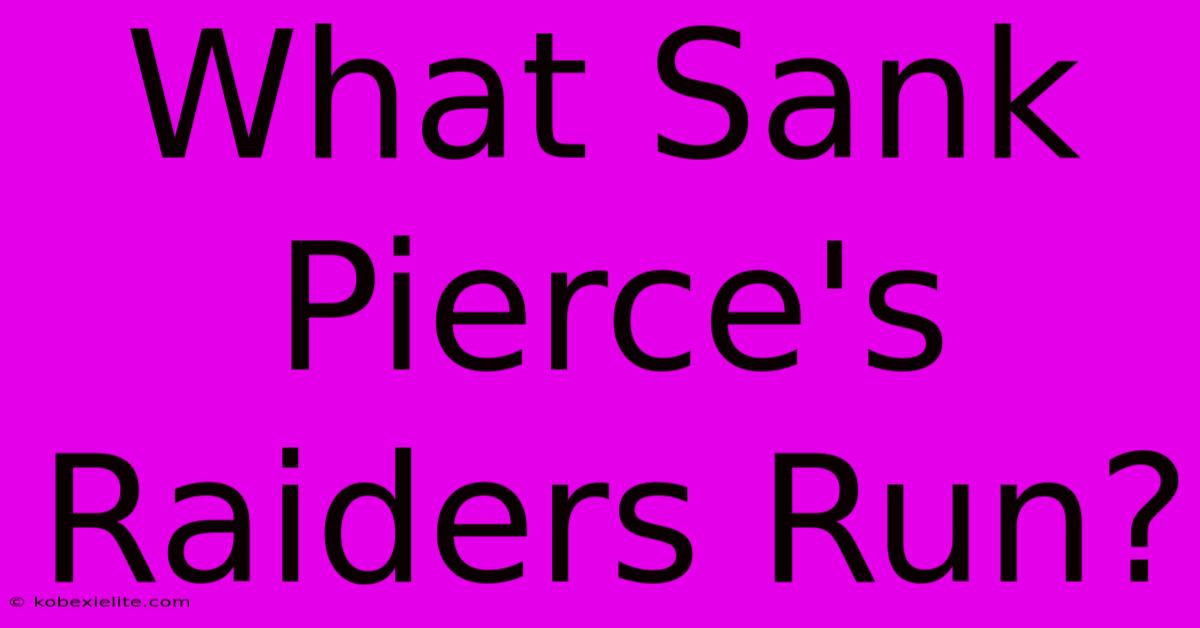 What Sank Pierce's Raiders Run?