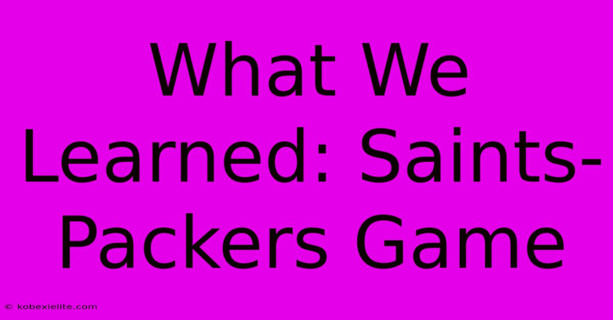 What We Learned: Saints-Packers Game