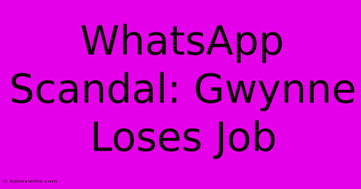 WhatsApp Scandal: Gwynne Loses Job