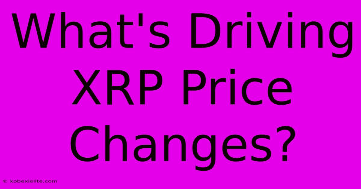 What's Driving XRP Price Changes?