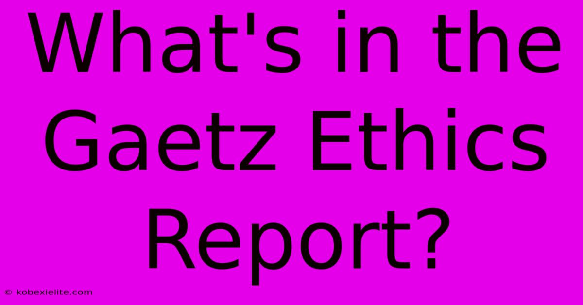 What's In The Gaetz Ethics Report?