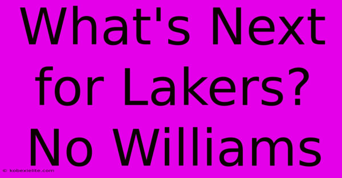 What's Next For Lakers? No Williams