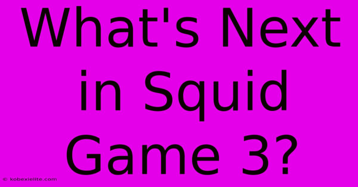 What's Next In Squid Game 3?