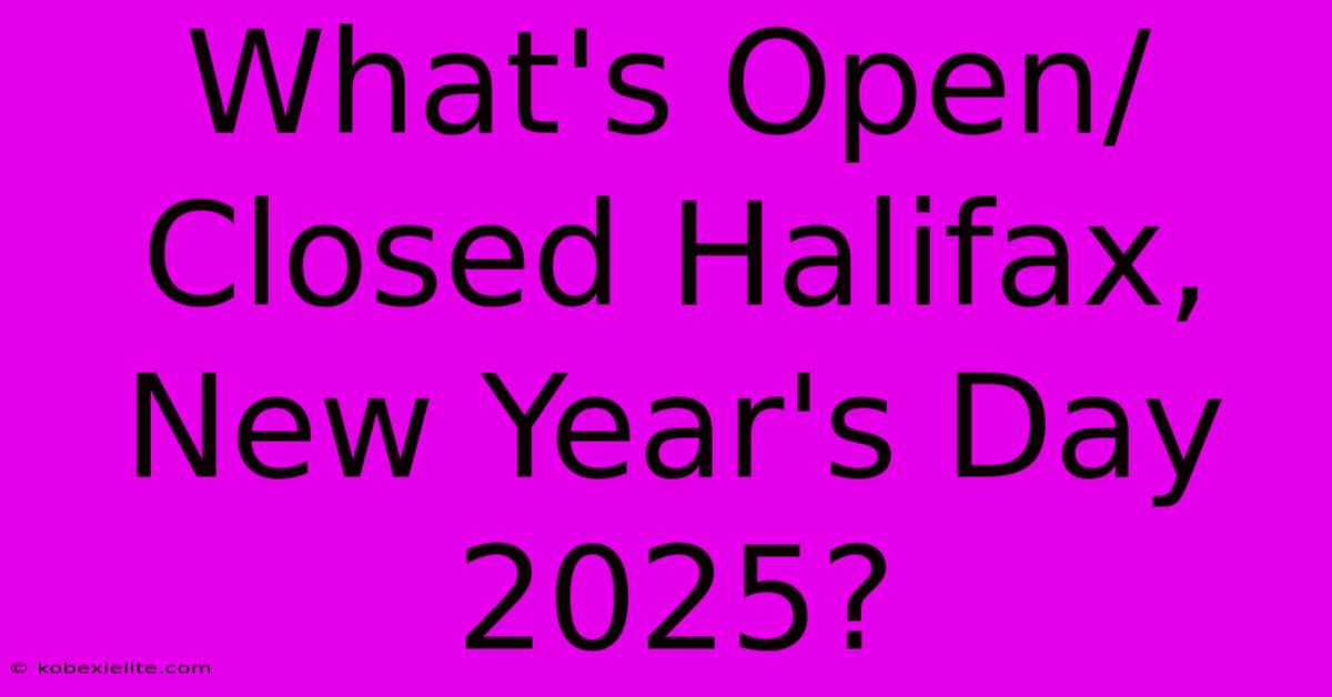 What's Open/Closed Halifax, New Year's Day 2025?