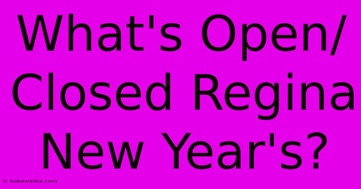 What's Open/Closed Regina New Year's?