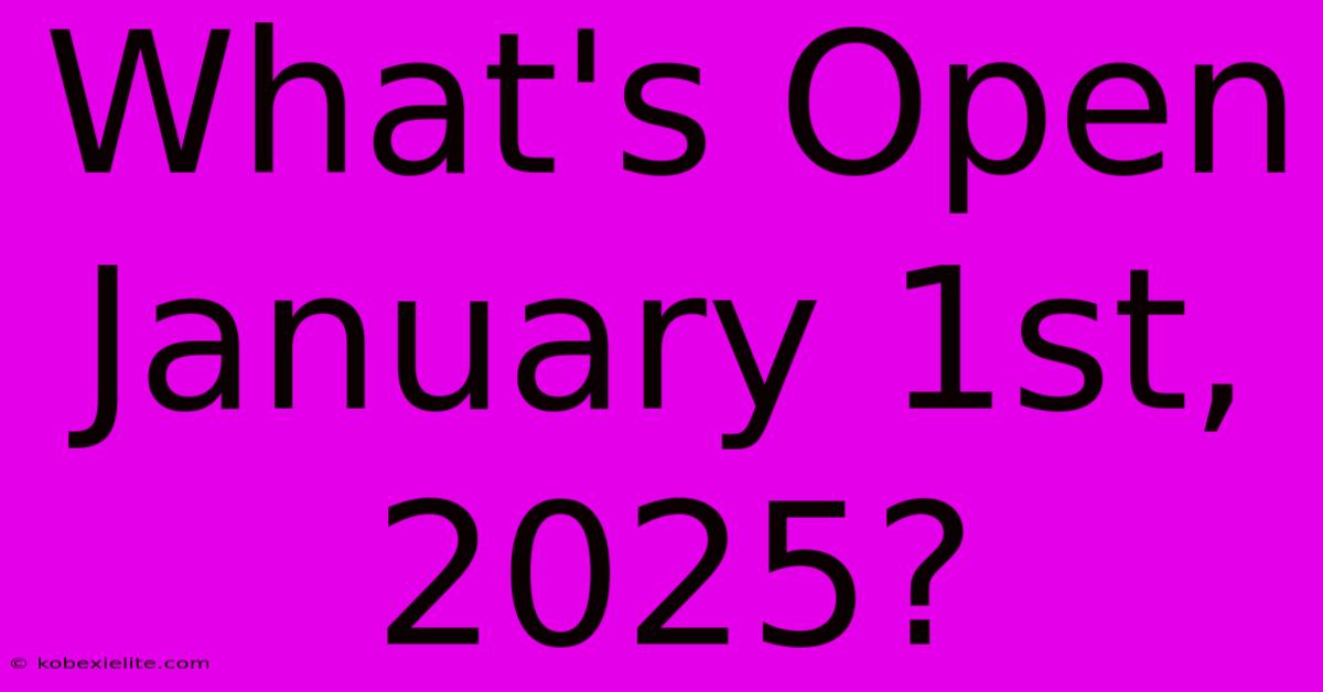 What's Open January 1st, 2025?