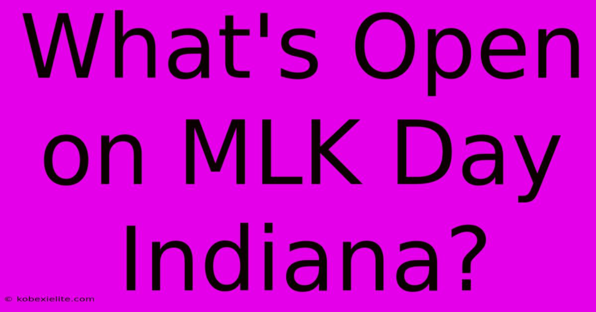 What's Open On MLK Day Indiana?