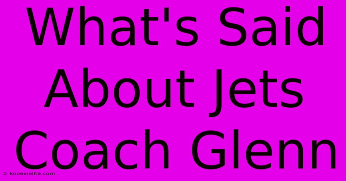 What's Said About Jets Coach Glenn