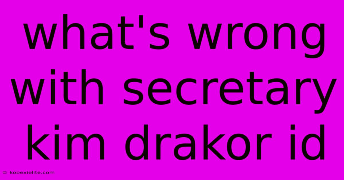 What's Wrong With Secretary Kim Drakor Id