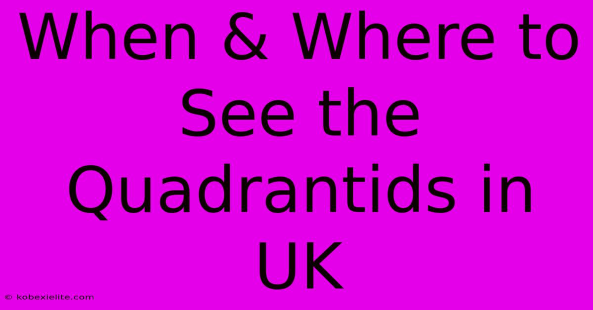 When & Where To See The Quadrantids In UK