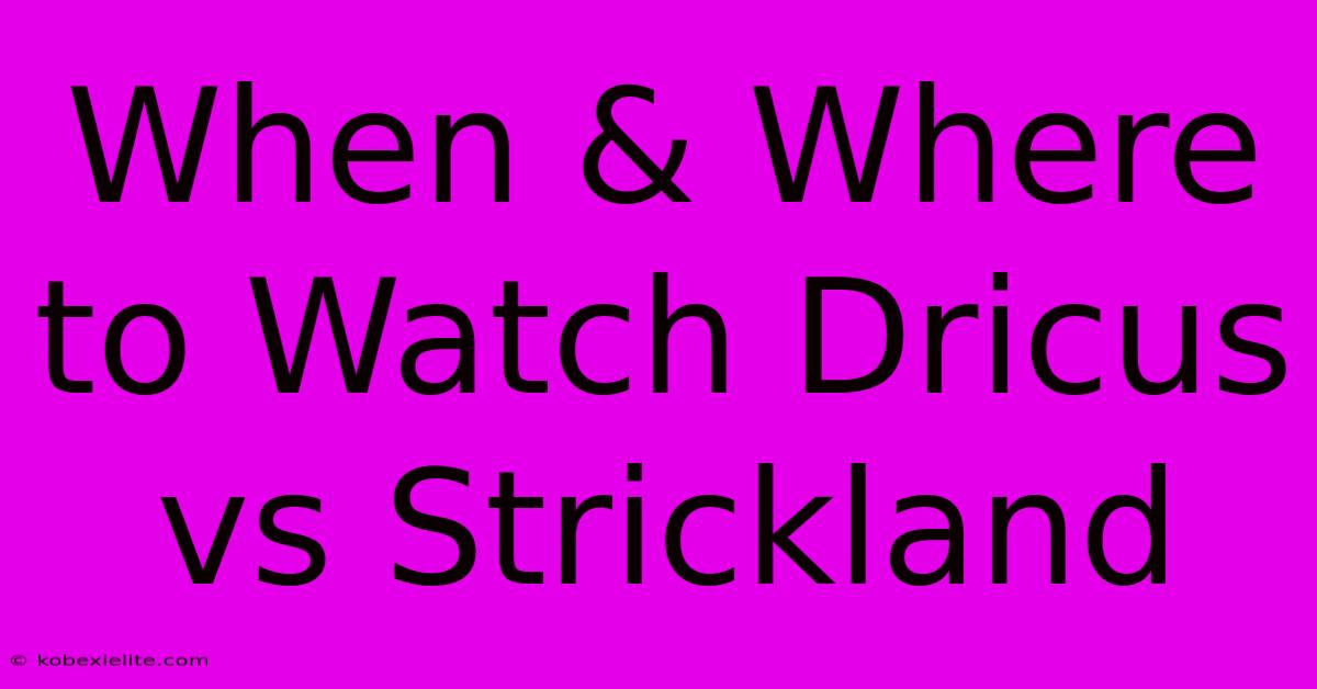 When & Where To Watch Dricus Vs Strickland