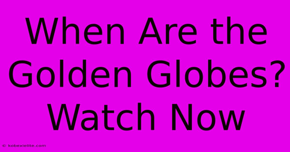 When Are The Golden Globes? Watch Now