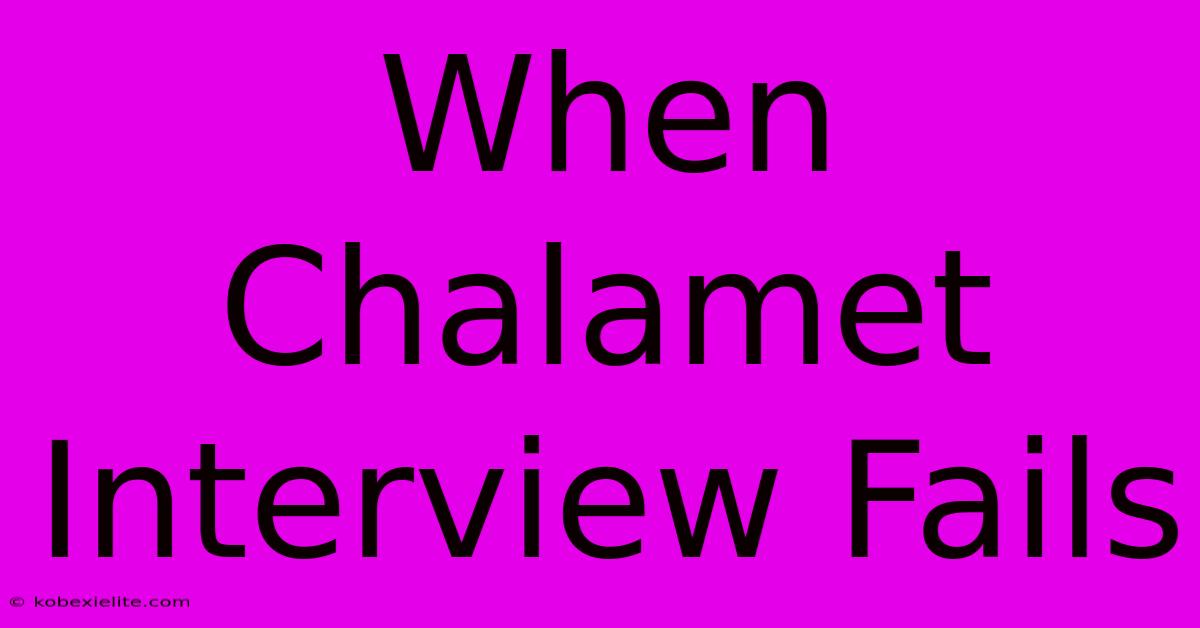 When Chalamet Interview Fails