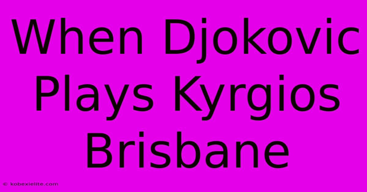 When Djokovic Plays Kyrgios Brisbane