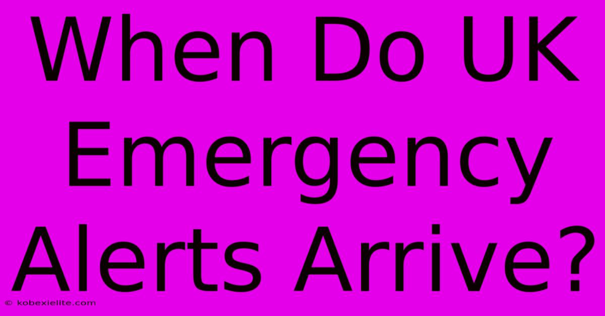 When Do UK Emergency Alerts Arrive?