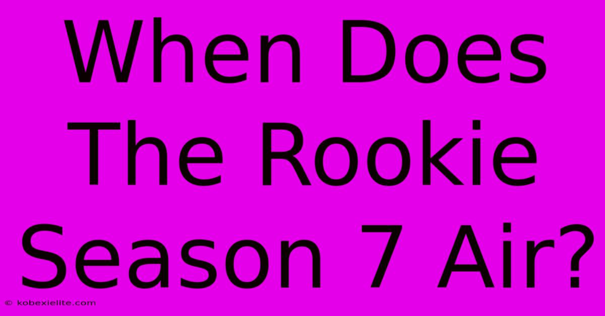 When Does The Rookie Season 7 Air?