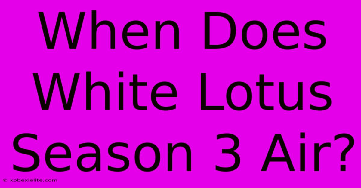 When Does White Lotus Season 3 Air?