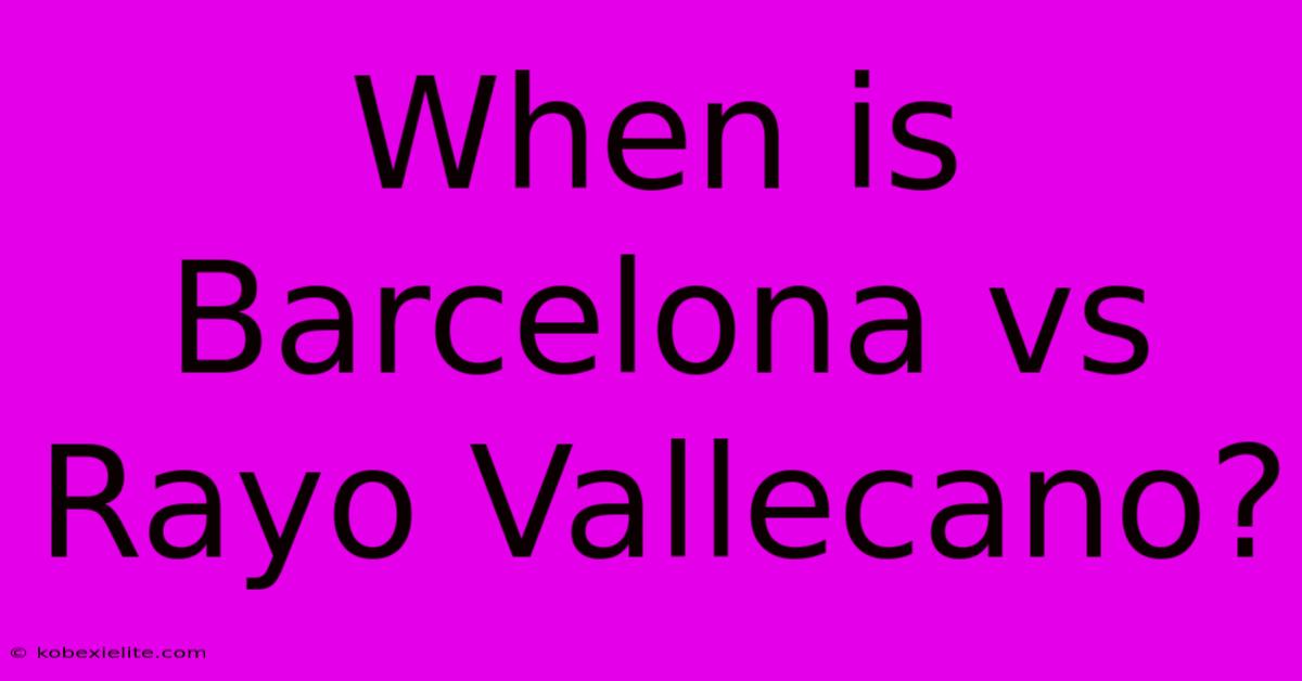 When Is Barcelona Vs Rayo Vallecano?