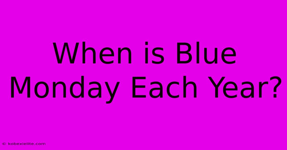 When Is Blue Monday Each Year?