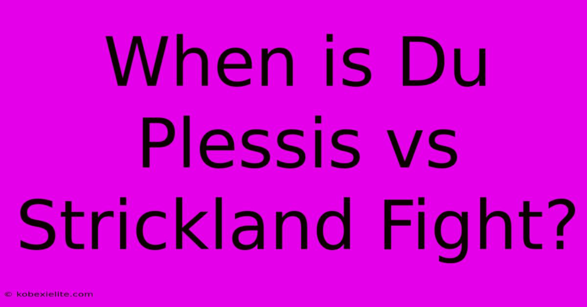 When Is Du Plessis Vs Strickland Fight?