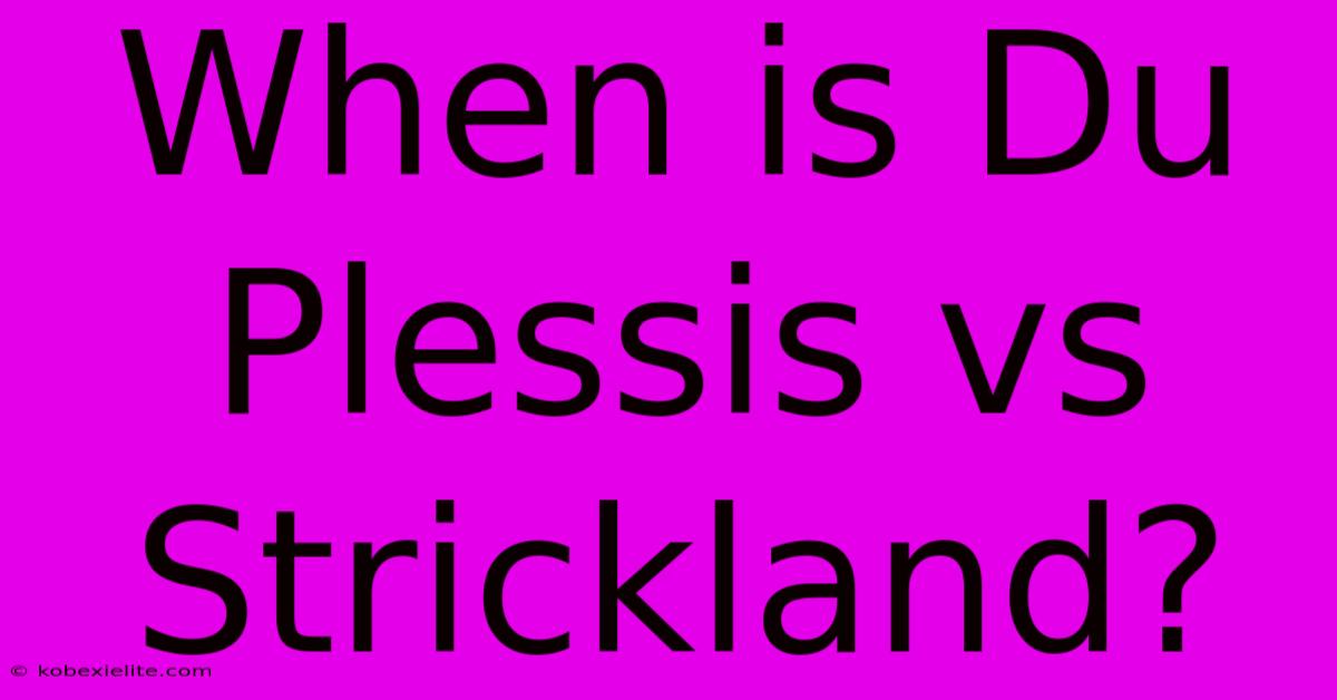 When Is Du Plessis Vs Strickland?