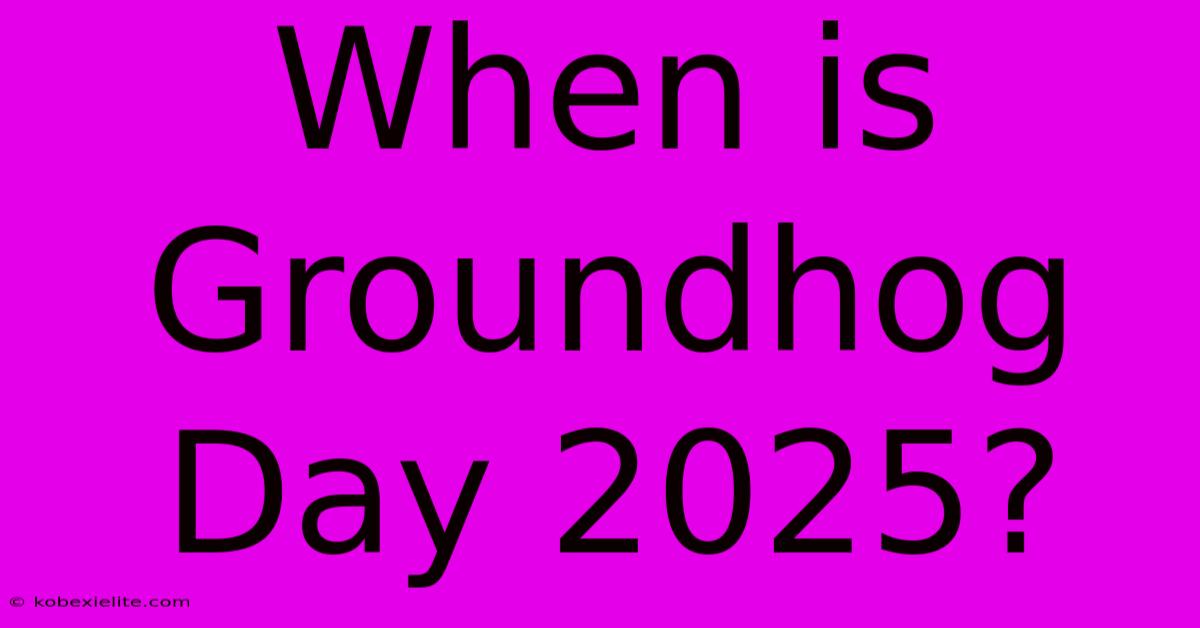 When Is Groundhog Day 2025?