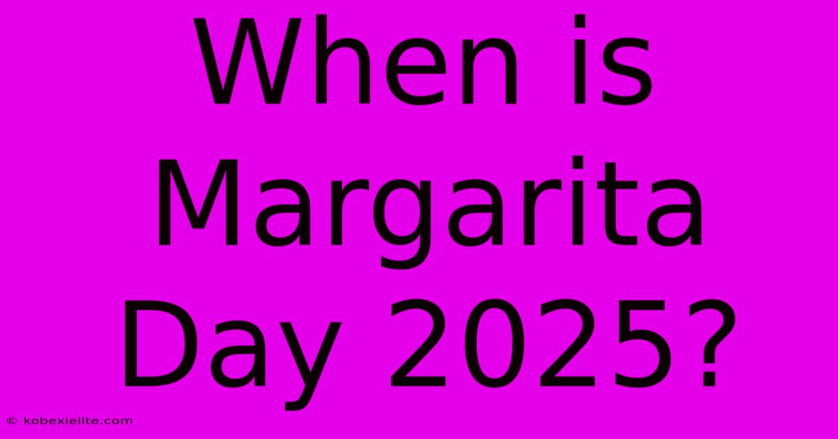 When Is Margarita Day 2025?