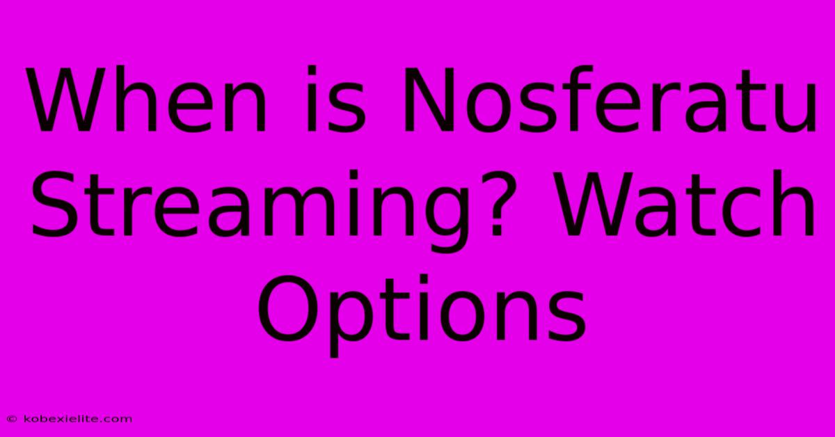 When Is Nosferatu Streaming? Watch Options