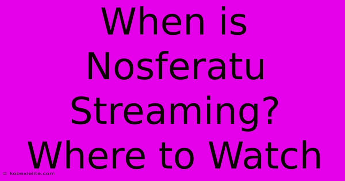 When Is Nosferatu Streaming? Where To Watch