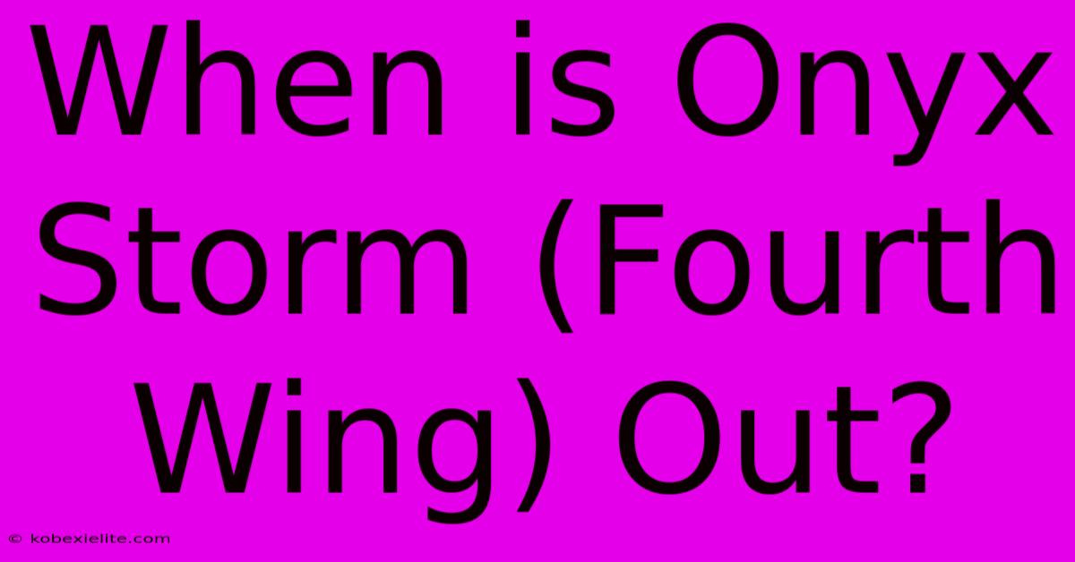 When Is Onyx Storm (Fourth Wing) Out?