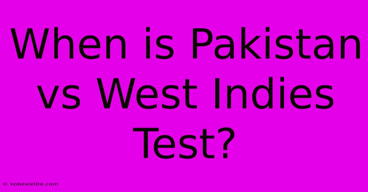 When Is Pakistan Vs West Indies Test?