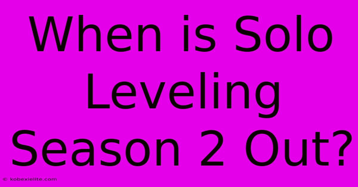 When Is Solo Leveling Season 2 Out?