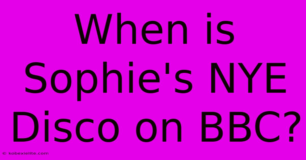 When Is Sophie's NYE Disco On BBC?