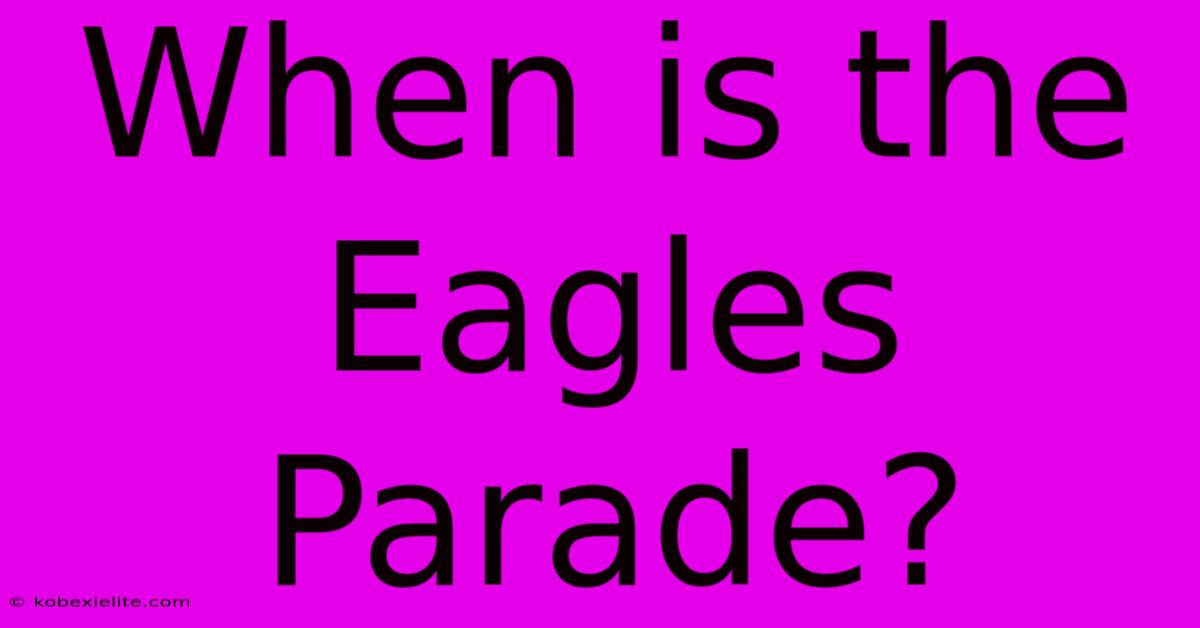 When Is The Eagles Parade?