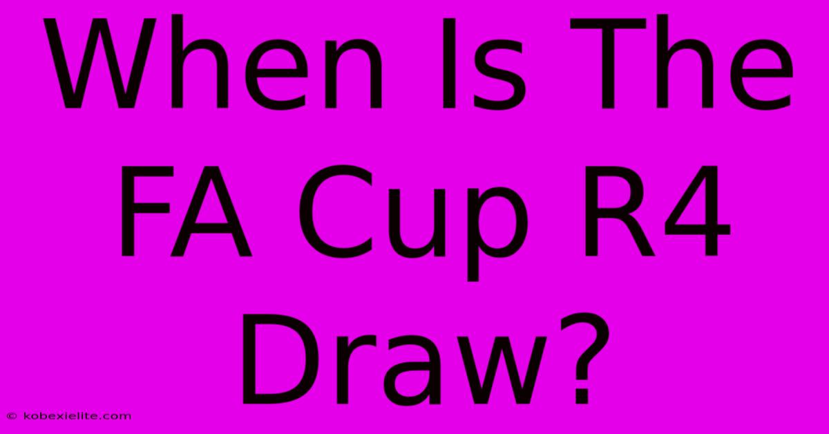 When Is The FA Cup R4 Draw?