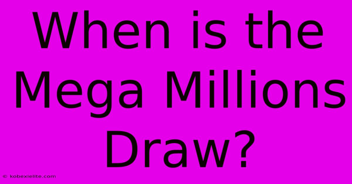 When Is The Mega Millions Draw?