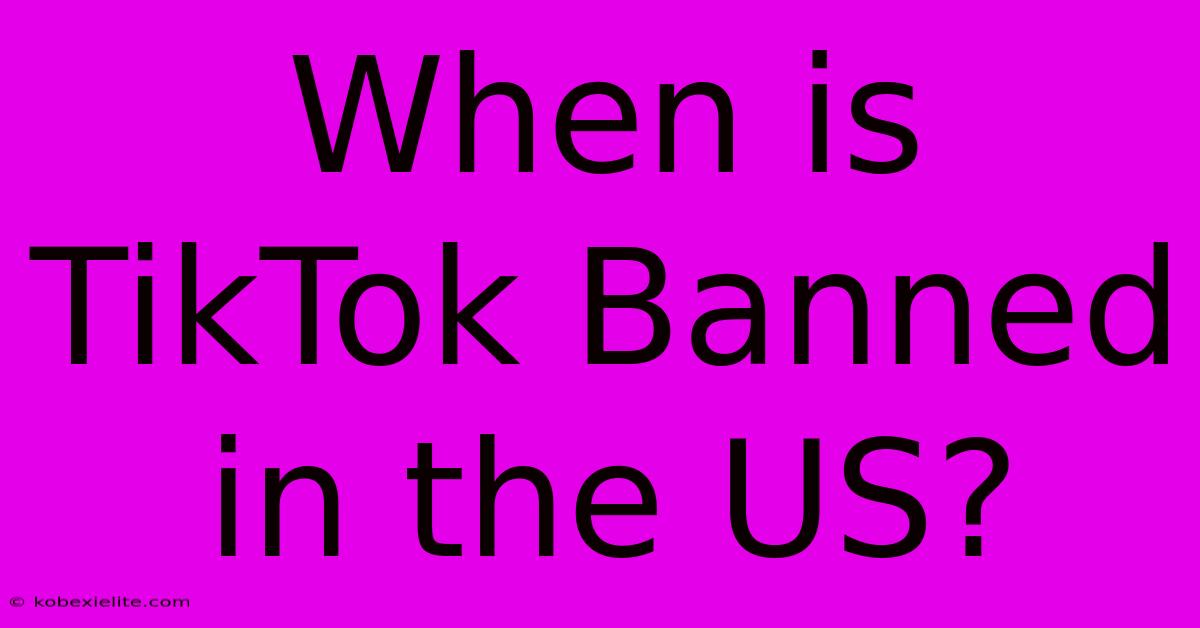 When Is TikTok Banned In The US?