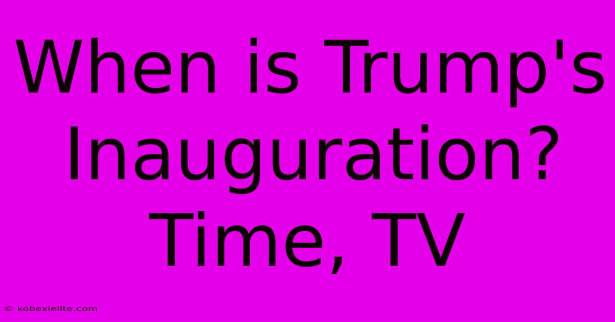 When Is Trump's Inauguration? Time, TV