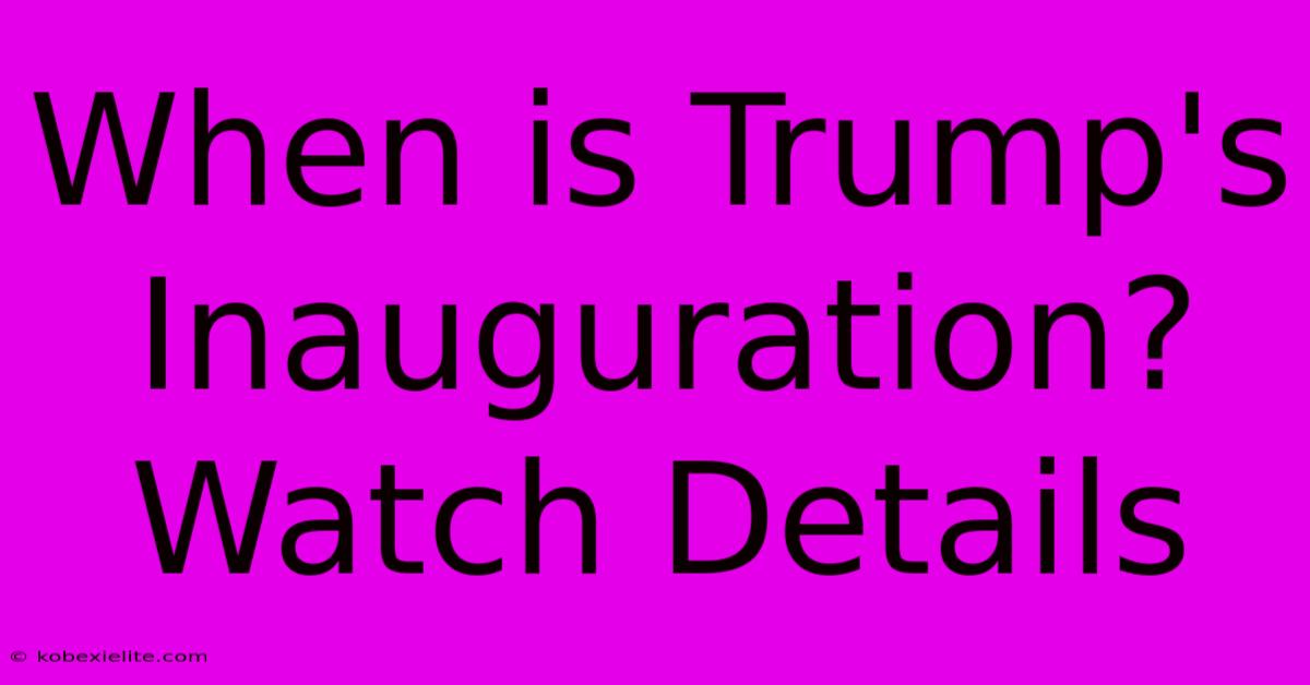 When Is Trump's Inauguration? Watch Details