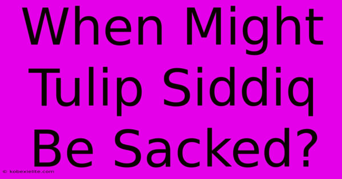 When Might Tulip Siddiq Be Sacked?