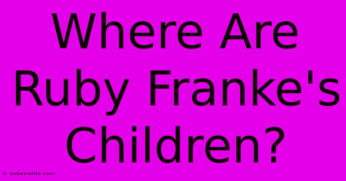 Where Are Ruby Franke's Children?