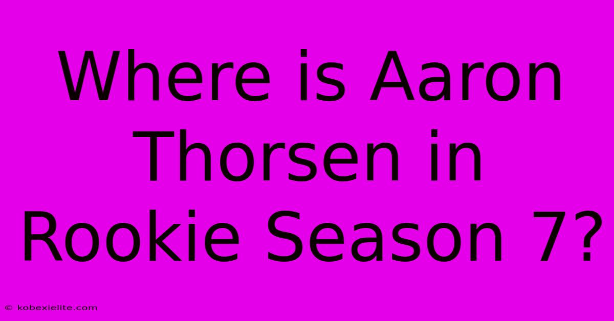 Where Is Aaron Thorsen In Rookie Season 7?