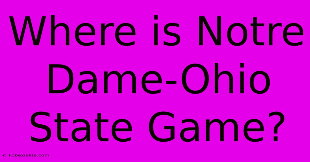 Where Is Notre Dame-Ohio State Game?