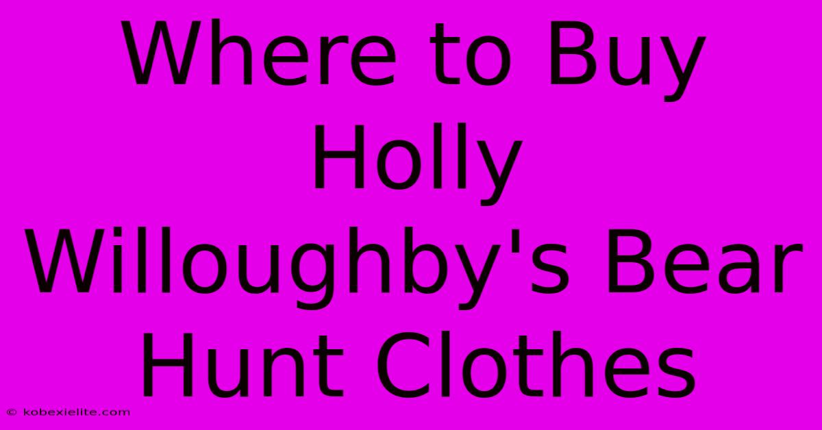 Where To Buy Holly Willoughby's Bear Hunt Clothes