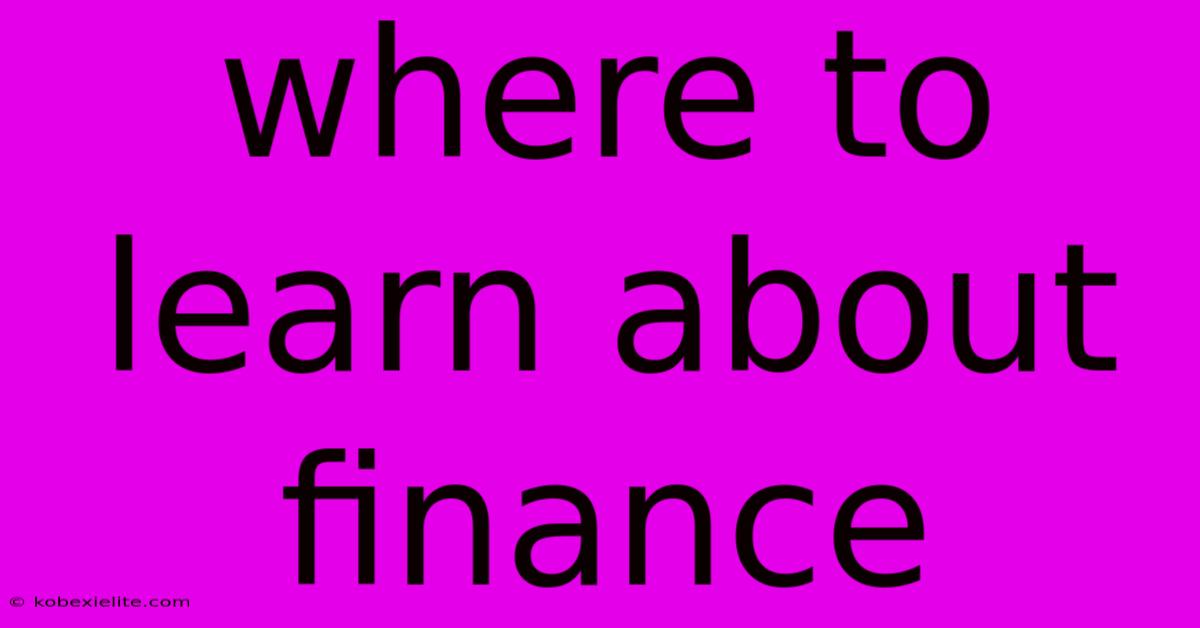 Where To Learn About Finance Where To Learn About Finance