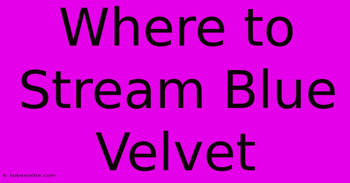 Where To Stream Blue Velvet