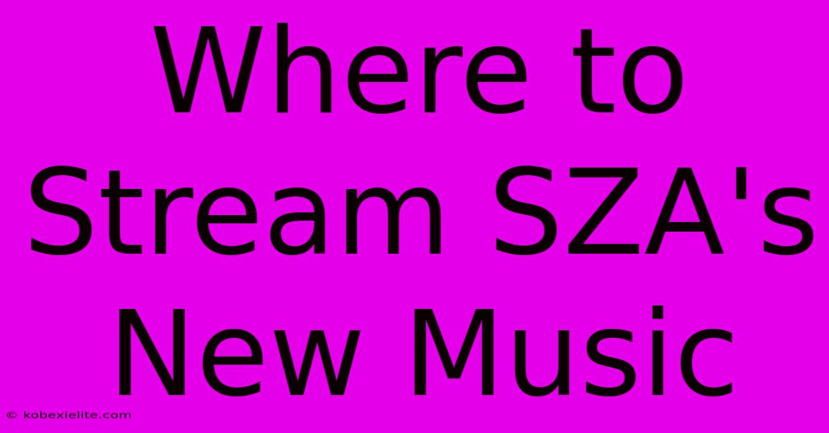 Where To Stream SZA's New Music