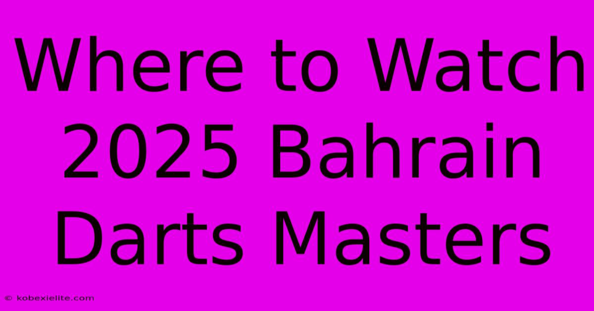 Where To Watch 2025 Bahrain Darts Masters