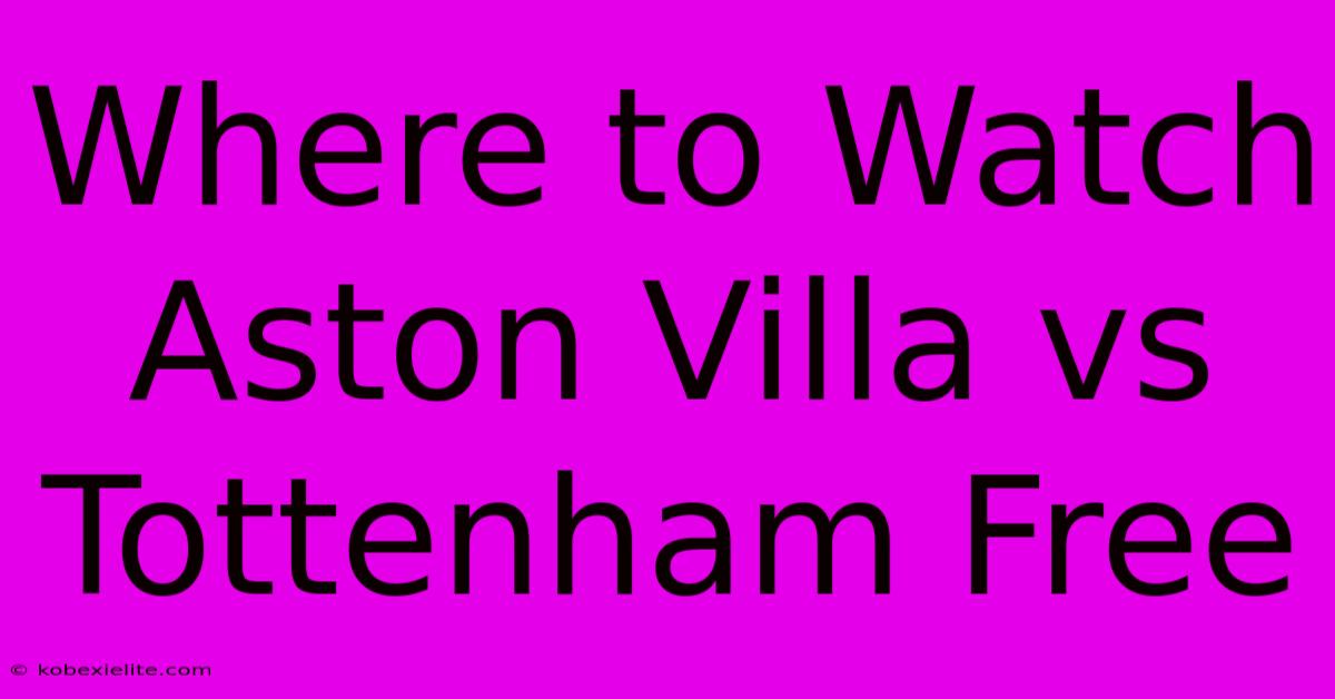 Where To Watch Aston Villa Vs Tottenham Free