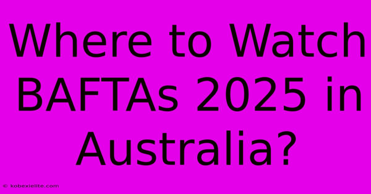 Where To Watch BAFTAs 2025 In Australia?